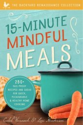 book 15-Minute Mindful Meals: 250+ Fail-Proof Recipes and Ideas for Quick, Pleasurable & Healthy Home Cooking