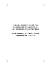 book Cuba: La revolución de 1933, El golpe de Estado de 1952, y la represión del comunismo. Memorias del Mayor General Martin Diaz Tamayo