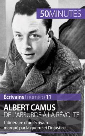 book Albert Camus, de l'absurde à la révolte: L'itinéraire d'un écrivain marqué par la guerre et l'injustice