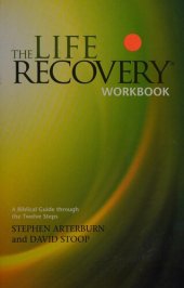 book The Life Recovery Workbook: A Biblical Guide through the Twelve Steps