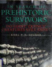 book In Search of Prehistoric Survivors: Do Giant `Extinct' Creatures Still Exist?