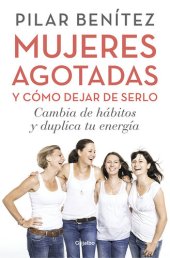 book Mujeres agotadas y cómo dejar de serlo: Cambia de hábitos y duplica tu energía