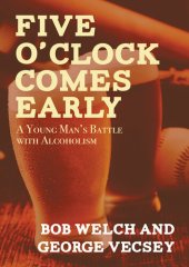 book Five O'Clock Comes Early: A Young Man's Battle with Alcoholism