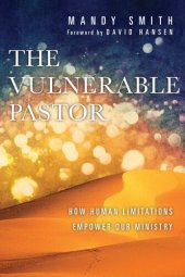 book The Vulnerable Pastor: How Human Limitations Empower Our Ministry