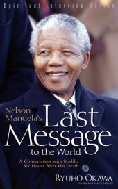 book Nelson Mandela's Last Message to the World: A Conversation with Madiba Six Hours After His Death