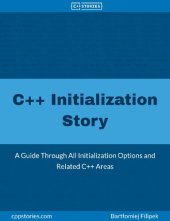 book C++ Initialization Story: A Guide Through All Initialization Options and Related C++ Areas