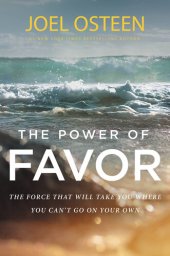 book The Power of Favor: The Force That Will Take You Where You Can't Go on Your Own