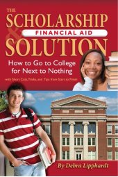 book The Scholarship & Financial Aid Solution: How to Go to College for Next to Nothing with Short Cuts, Tricks, and Tips from Start to Finish