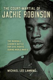 book The Court-Martial of Jackie Robinson: The Baseball Legend's Battle for Civil Rights During World War II