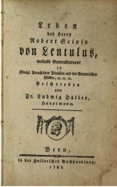 book Leben des Herrn Robert Scipio von Lentulus, weiland Generalleutnant in Königl. Preußischen Dienste und der Bernerischen Völker