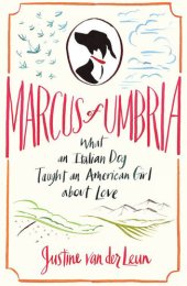 book Marcus of Umbria: What an Italian Dog Taught an American Girl about Love