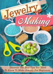 book Jewelry Making Discover The Best Tips You Need To Know To Make Jewelry For Beginners