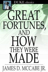 book Great Fortunes, and How They Were Made: Or, the Struggles and Triumphs of Our Self-Made Men