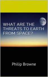 book What Are The Threats To Earth From Space?