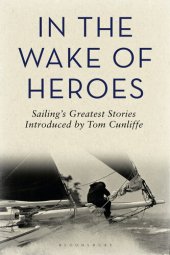 book In the Wake of Heroes: Sailing's Greatest Stories Introduced by Tom Cunliffe