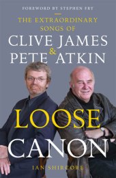 book Loose Canon: The Extraordinary Songs of Clive James and Pete Atkin