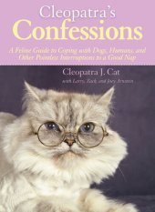 book Cleopatra's Confessions: A Feline Guide to Coping with Dogs, Humans, and Other Pointless Interruptions to a Good Nap