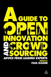 book A Guide to Open Innovation and Crowdsourcing: Advice From Leading Experts