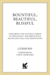 book Bountiful, Beautiful, Blissful: Experience the Natural Power of Pregnancy and Birth with Kundalini Yoga and Meditation