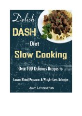 book Delish DASH Diet Slow Cooking: Over 100 Delicious Recipes to Lower Blood Pressure & Weight Loss Solution