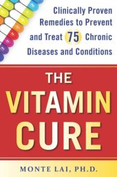 book The Vitamin Cure: Clinically Proven Remedies to Prevent and Treat 75 Chronic Diseases and Conditions