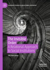 book The Invisible Order: A Relational Approach to Social Institutions