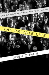 book The Private Life: Our Everyday Self in an Age of Intrusion