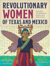 book Revolutionary Women of Texas and Mexico: Portraits of Soldaderas, Saints, and Subversives