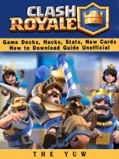 book Clash Royale Game Decks, Hacks, Stats, New Cards How to Download Guide Unofficial