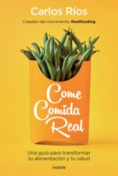 book Come comida real: Una guía para transformar tu alimentación y tu salud