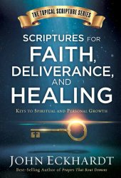 book Scriptures for Faith, Deliverance, and Healing: A Topical Guide to Spiritual and Personal Growth