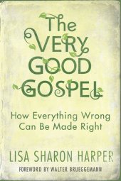 book The Very Good Gospel: How Everything Wrong Can Be Made Right