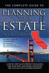 book The Complete Guide to Planning Your Estate in California: A Step-by-Step Plan to Protect Your Assets, Limit Your Taxes, and Ensure Your Wishes are Fulfilled f