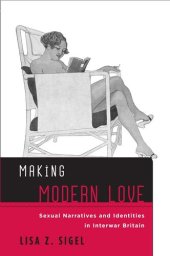 book Making Modern Love: Sexual Narratives and Identities in Interwar Britain