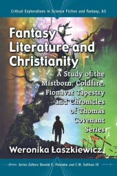 book Fantasy Literature and Christianity: A Study of the Mistborn, Coldfire, Fionavar Tapestry and Chronicles of Thomas Covenant Series