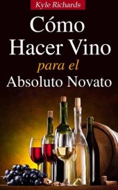 book Cómo Hacer Vino, Para El Absoluto Novato