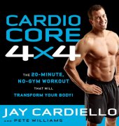 book Cardio Core 4x4: The 20-Minute, No-Gym Workout That Will Transform Your Body!