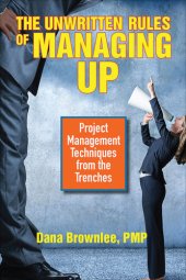 book The Unwritten Rules of Managing Up: Project Management Techniques from the Trenches