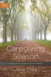 book The Caregiving Season: Finding Grace to Honor Your Aging Parents