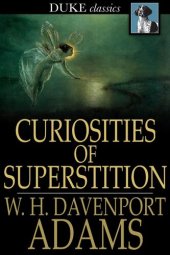 book Curiosities of Superstition: And Sketches of Some Unrevealed Religions