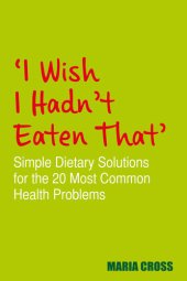 book I Wish I Hadn't Eaten That: Simple Dietary Solutions for the 20 Most Common Health Problems