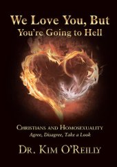 book We Love You, But You're Going to Hell: Christians and Homosexuality: Agree, Disagree, Take a Look