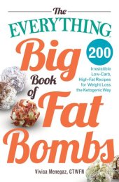 book The Everything Big Book of Fat Bombs: 200 Irresistible Low-carb, High-fat Recipes for Weight Loss the Ketogenic Way