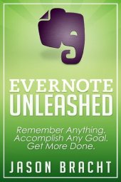 book Evernote Unleashed: Remember Anything. Accomplish Any Goal. Get More Done.