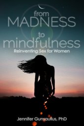 book From Madness to Mindfulness: Reinventing Sex for Women