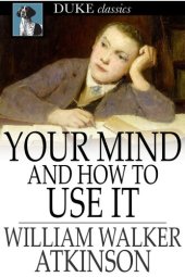 book Your Mind and How to Use It: A Manual of Practical Psychology