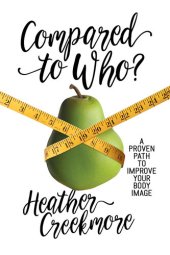 book Compared to Who?: A Proven Path to Improve Your Body Image