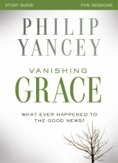 book Vanishing Grace Study Guide: Whatever Happened to the Good News?