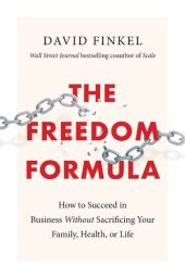 book The Freedom Formula: How to Succeed in Business Without Sacrificing Your Family, Health, or Life