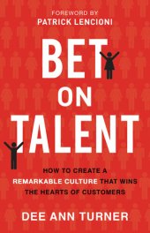 book Bet on Talent: How to Create a Remarkable Culture That Wins the Hearts of Customers